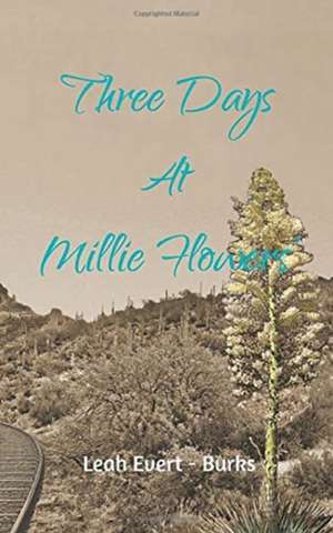 Three Days at Millie Flowers' de Leah Evert-Burks