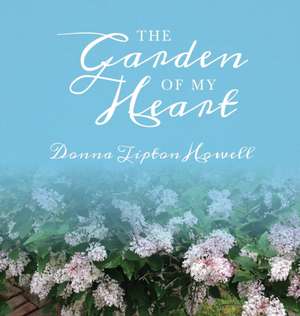 The Garden of My Heart de Donna Tipton Howell