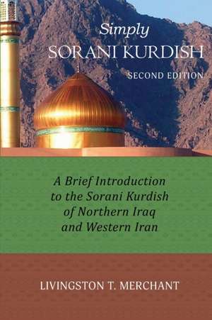 Simply Sorani: A Brief Introduction to the Sorani Kurdish of Northern Iraq and Western Iran de Livingston Merchant