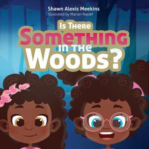 Is There Something in the Woods? de Shawn Alexis Meekins