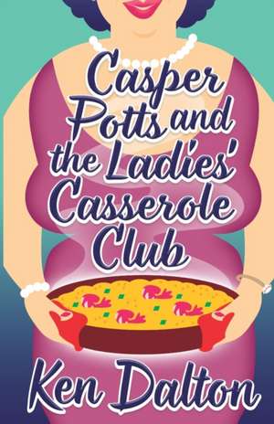 Casper Potts and the Ladies' Casserole Club de Ken Dalton