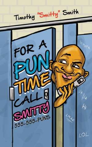 For a Pun Time Call Smitty de Timothy Smith