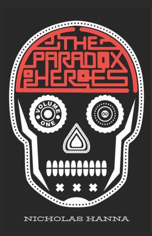 The Paradox of Heroes: Volume I de Nicholas Hanna