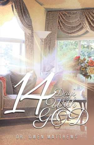 14 Days with God de Gwendolyn Matthews