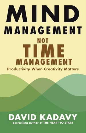 Mind Management, Not Time Management de David Kadavy