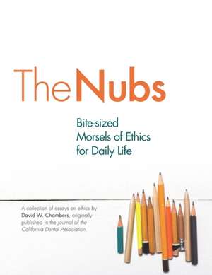 The Nubs: Bite-sized Morsels of Ethics for Daily Life de David W. Chambers