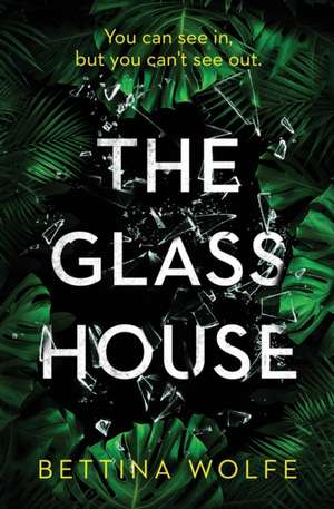 The Glass House de Bettina Wolfe