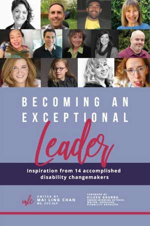 Becoming an Exceptional Leader: Inspiration from 14 Accomplished Disability Changemakers de Angela Mahoney