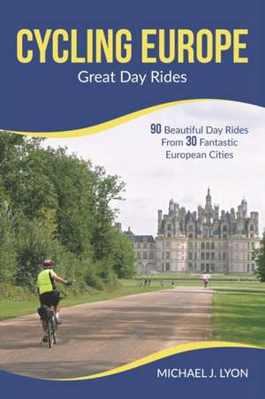 Cycling Europe: Great Day Rides de Michael Lyon