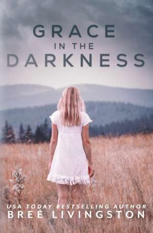 Grace in the Darkness de Bree Livingston