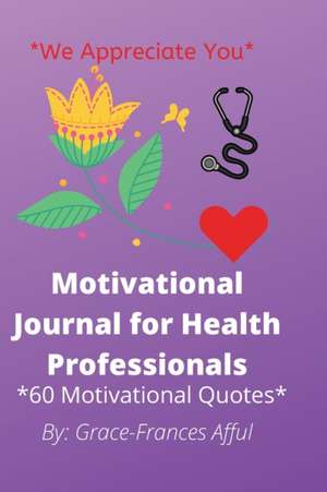 Motivational Journal For Health Professionals de Grace-Frances Afful