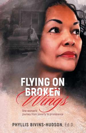 Flying on Broken Wings de Phyllis Bivins-Hudson