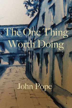 The One Thing Worth Doing de John Pope