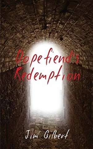 Dopefiend's Redemption de Jim Gilbert