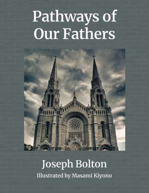 Pathways of Our Fathers de Joseph Bolton