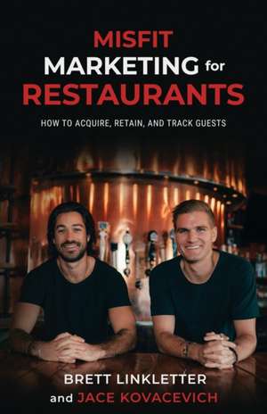 Misfit Marketing for Restaurants: How to Acquire, Retain, and Track Guests de Jace Kovacevich