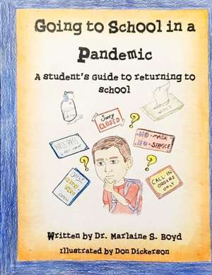 Going to School in a Pandemic: a Student's Guide to Returning to School de Marlaine S. Boyd