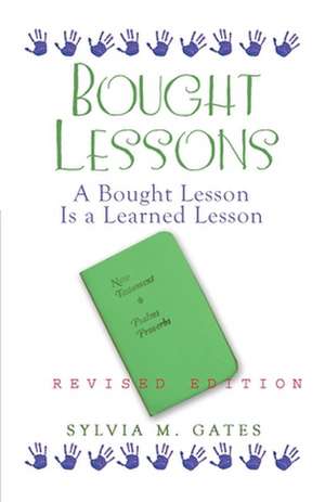 Bought Lessons: A Bought Lesson Is A Learned Lesson de Sylvia M. Gates