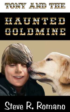 Tony and the Haunted Goldmine de Steve R. Romano