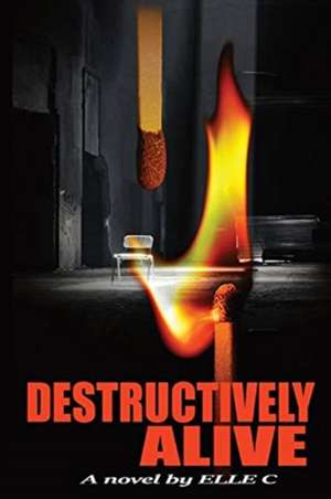 Destructively Alive de Elle C