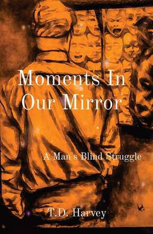 Moments In Our Mirror de T. D. Harvey