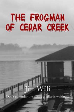 The Frogman Of Cedar Creek de Jim Willi