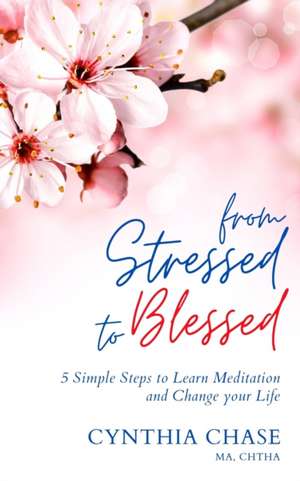 From Stressed to Blessed de Cynthia D Chase