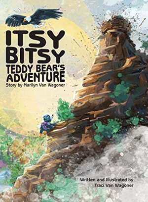 Itsy Bitsy Teddy Bear's Adventure de Marilyn van Wagoner