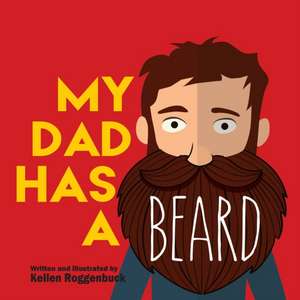 My Dad Has a Beard de Kellen Roggenbuck
