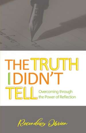 The Truth I didn't Tell de Recondius Obrien Lynch