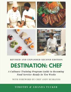 Destination Chef (Revised and Expanded Edition): A Culinary Training Program Guide to Becoming Food Service-Ready in Ten Weeks de Amanda Tucker