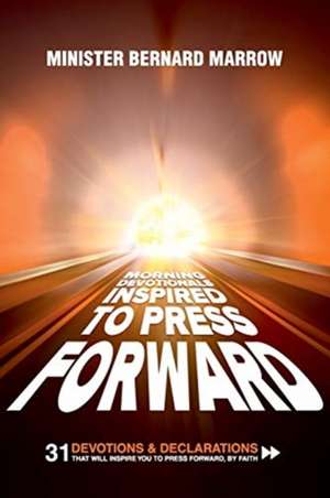 Morning Devotionals "Inspired to Press Forward" de Bernard Marrow