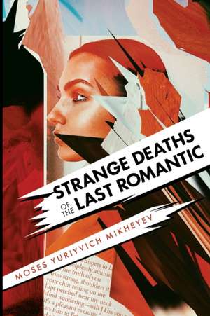 Strange Deaths of the Last Romantic de Moses Yuriyvich Mikheyev