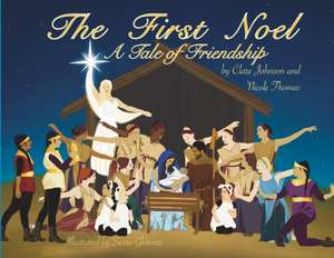 The First Noel A Tale of Friendship de Clare Johnson