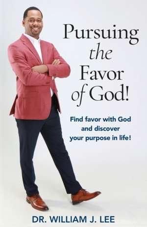 Pursuing the Favor of God! de William J. Lee