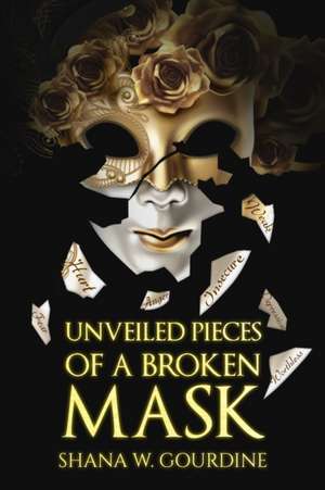 Unveiled Pieces of a Broken Masks de Shana W. Gourdine