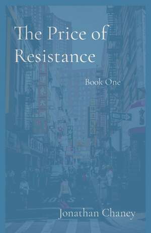 The Price of Resistance de Jonathan D Chaney