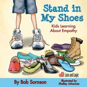 Stand in My Shoes: Kids Learning about Empathy de Bob Sornson PhD