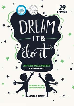 Dream It and Do it (Volume 1) Artistic Role Models de Holly A. Sharp