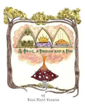 A Frog, a Prince and a Pie de Ricci Mann Victorio