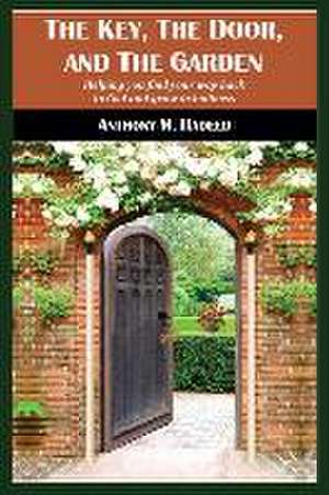 The Key, The Door, and The Garden: Helping you find your way back to God and grow in holiness de Anthony M. Hadeed