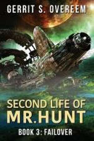 Second Life of Mr. Hunt: Book 3: Failover de Gerrit S. Overeem