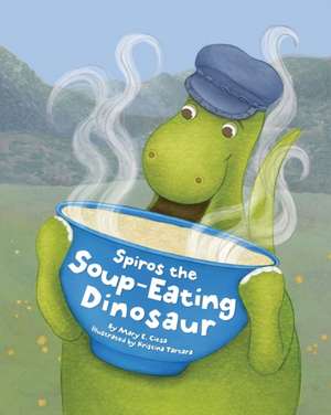 Spiros the Soup-Eating Dinosaur de Mary E. Ciesa