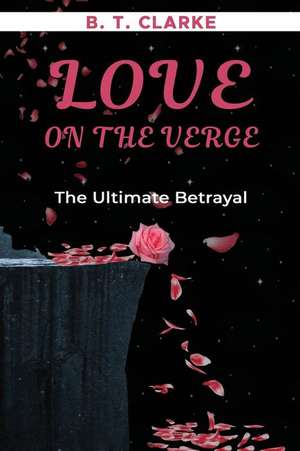 "Love On The Verge" The Ultimate Betrayal de Brandii Taneshia Clarke