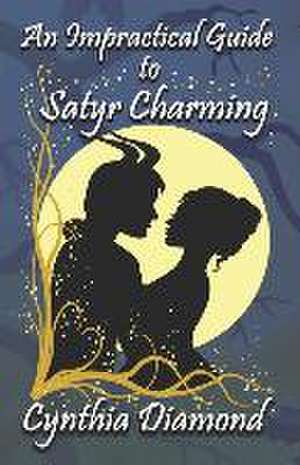 An Impractical Guide to Satyr Charming de Cynthia Diamond