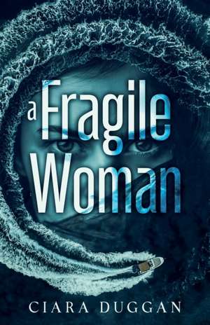 A Fragile Woman: a psychological romantic thriller with twists you never saw coming de Ciara Duggan