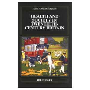 Health and Society in Twentieth Century Britain de Helen Jones