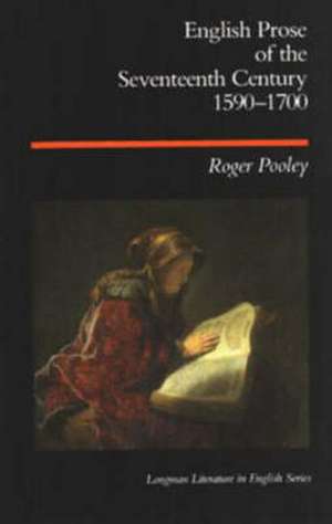 English Prose of the Seventeenth Century 1590-1700 de Roger Pooley