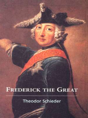 Frederick the Great de Theodor Schieder