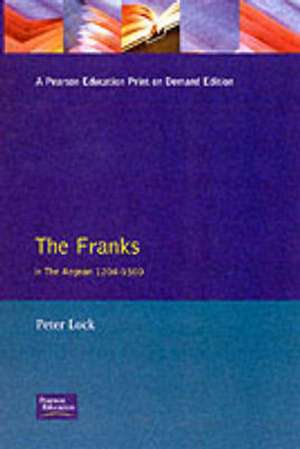 The Franks in the Aegean: 1204-1500 de Peter Lock